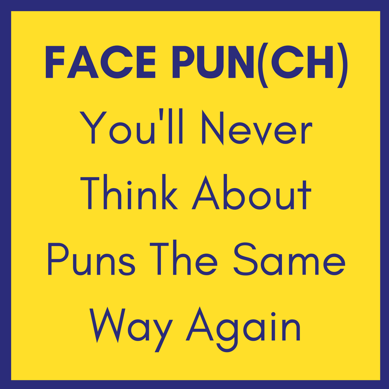 FACE PUN(CH): You’ll Never Think About Puns the Same Way Again. 