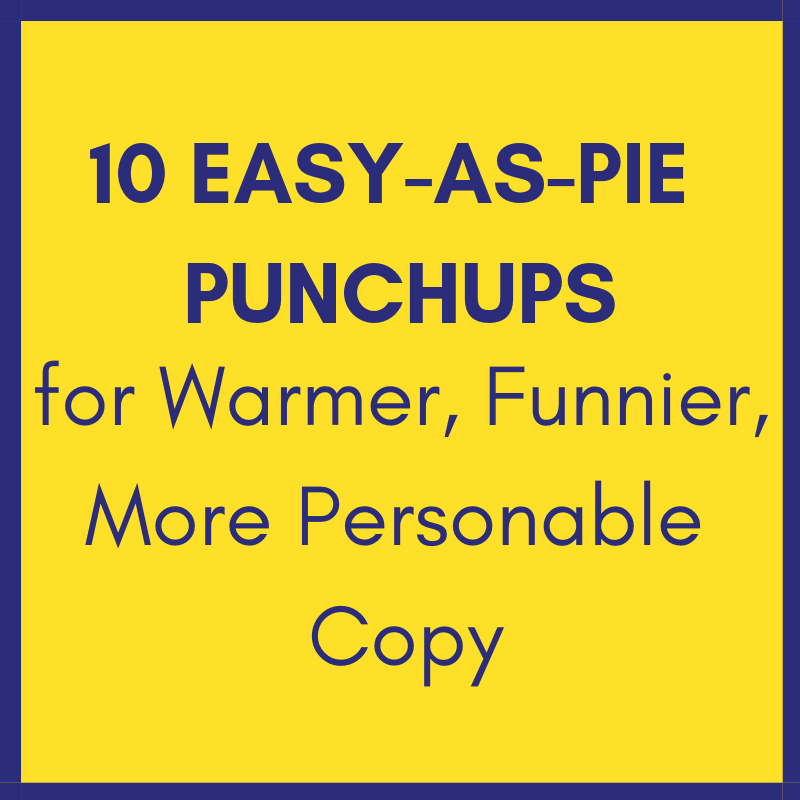10 Easy-As-Pie Punchups for Warmer, Funnier, More Personable Copy