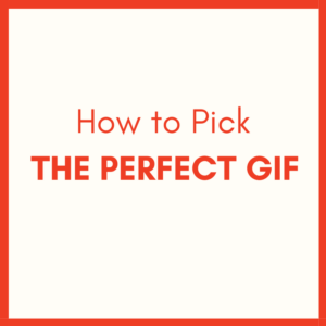 How to pick the perfect gif