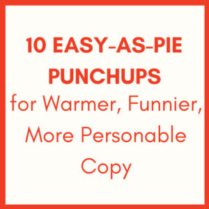 10 Easy-as-Pie Punchups for Warmer, Funnier, More Personable Copy