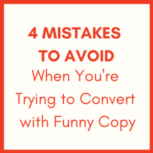 4 mistakes to avoid when you're trying to convert with funny copy